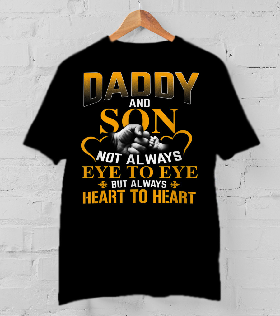 Daddy And Son Not Always Eye To Eye But Always Heart To Heart T-Shirt