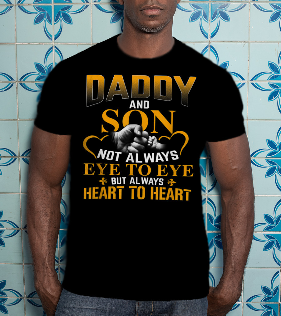 Daddy And Son Not Always Eye To Eye But Always Heart To Heart T-Shirt