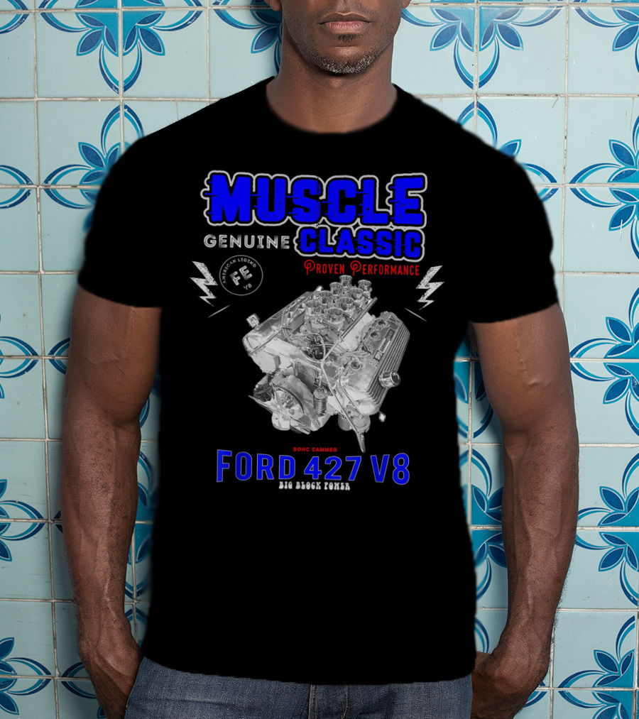 Genuine Classic Muscle Ford 427 V8 Sohc Cammer Proven Performance Big Block Power T-Shirt