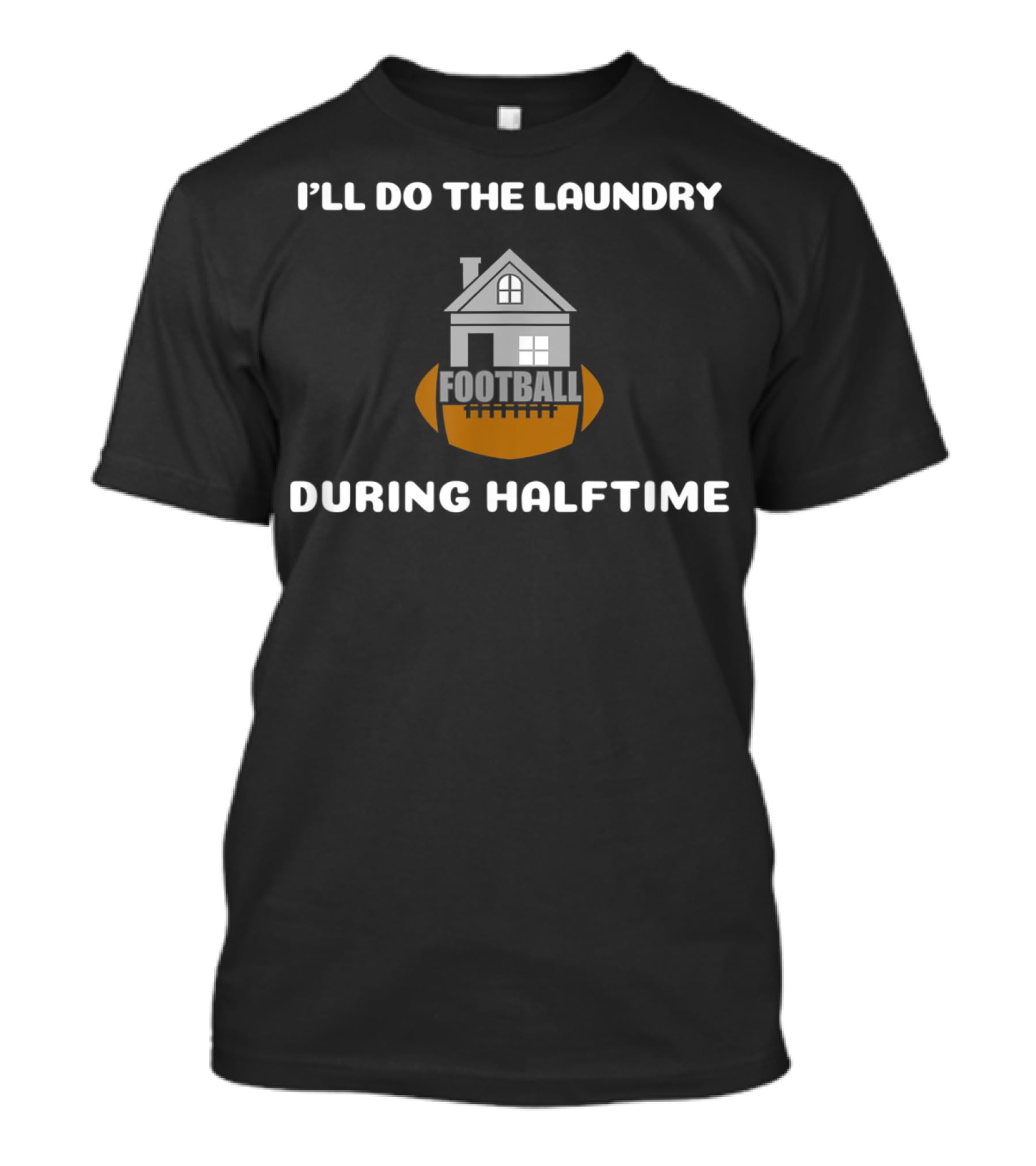I'll Do The Laundry Football During Halftime T-Shirt