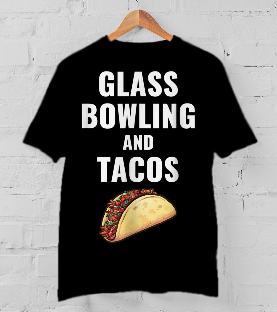 Glass Bowling And Tacos Fun Mexican Food Lovers T-Shirt