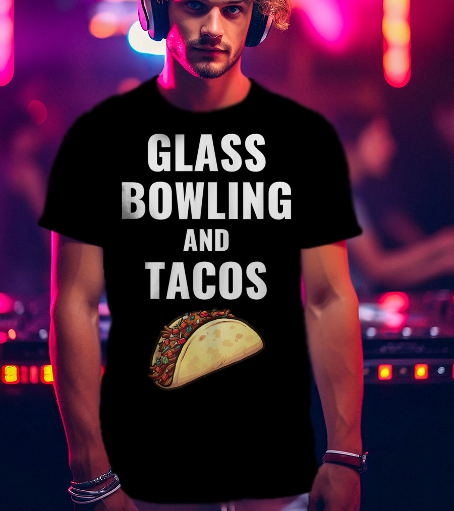 Glass Bowling And Tacos Fun Mexican Food Lovers T-Shirt