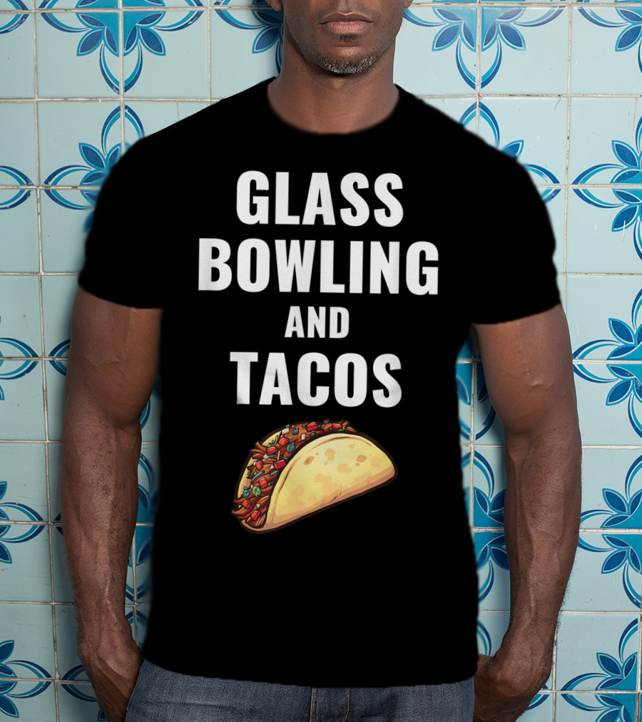 Glass Bowling And Tacos Fun Mexican Food Lovers T-Shirt