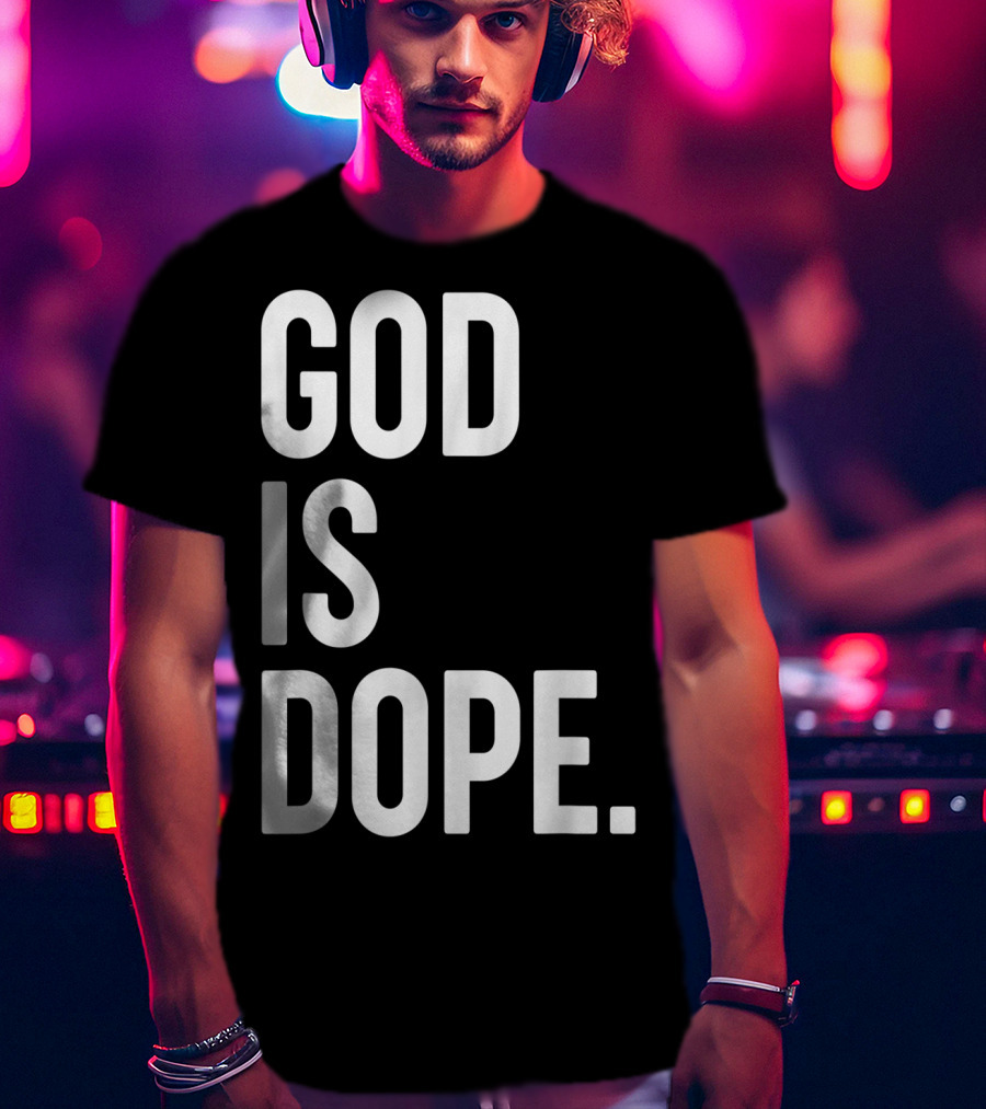 God Is Dope Christian Jesus Love T-Shirt