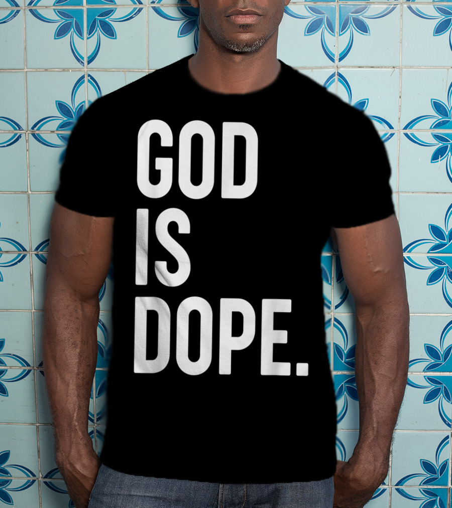 God Is Dope Christian Jesus Love T-Shirt