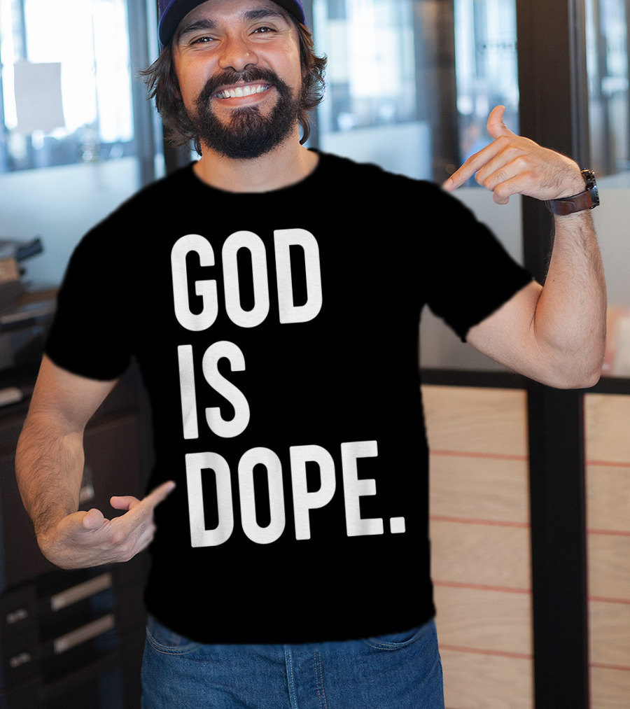 God Is Dope Christian Jesus Love T-Shirt