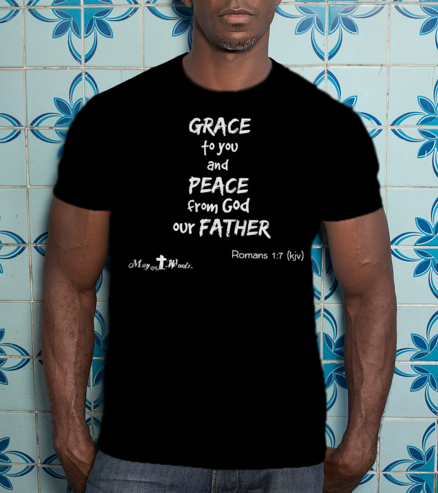 Grace To You And Peace From God Our Father Romans 1:7 KJV T-Shirt