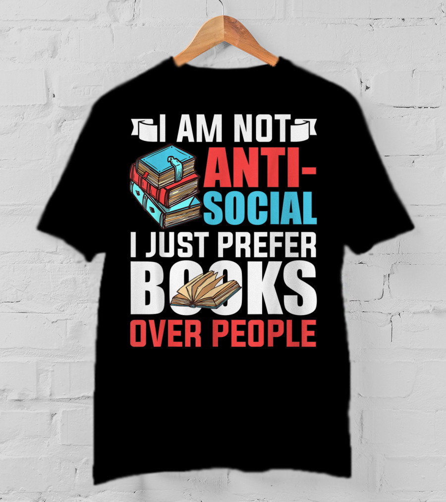 I Am Not Anti-Social I Just Prefer Books Over People T-Shirt