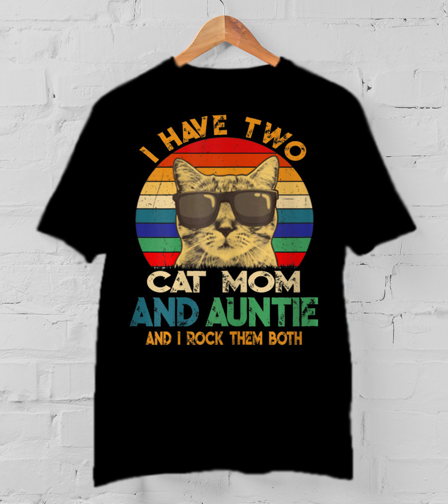 I Have Two Cat Mom And Auntie And I Rock Them Both T-Shirt