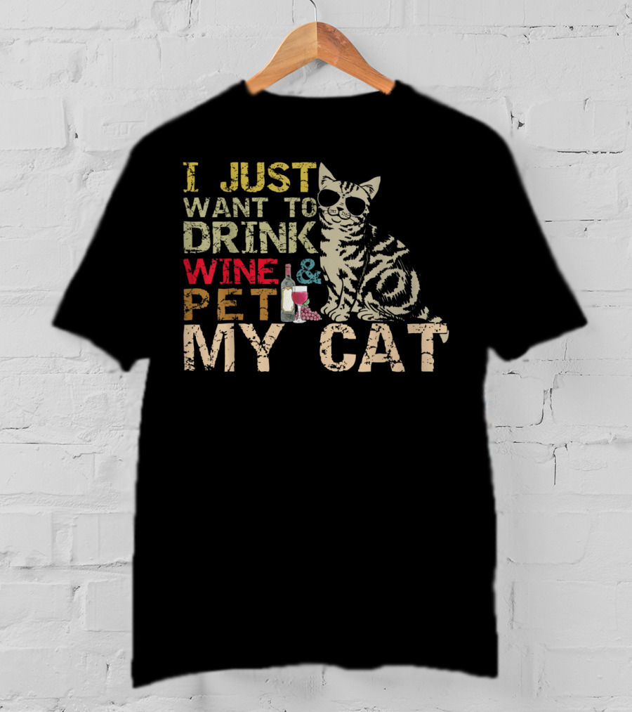I Just Want To Drink Wine And Pet My Cat With Cool Sunglasses And Bottle T-Shirt