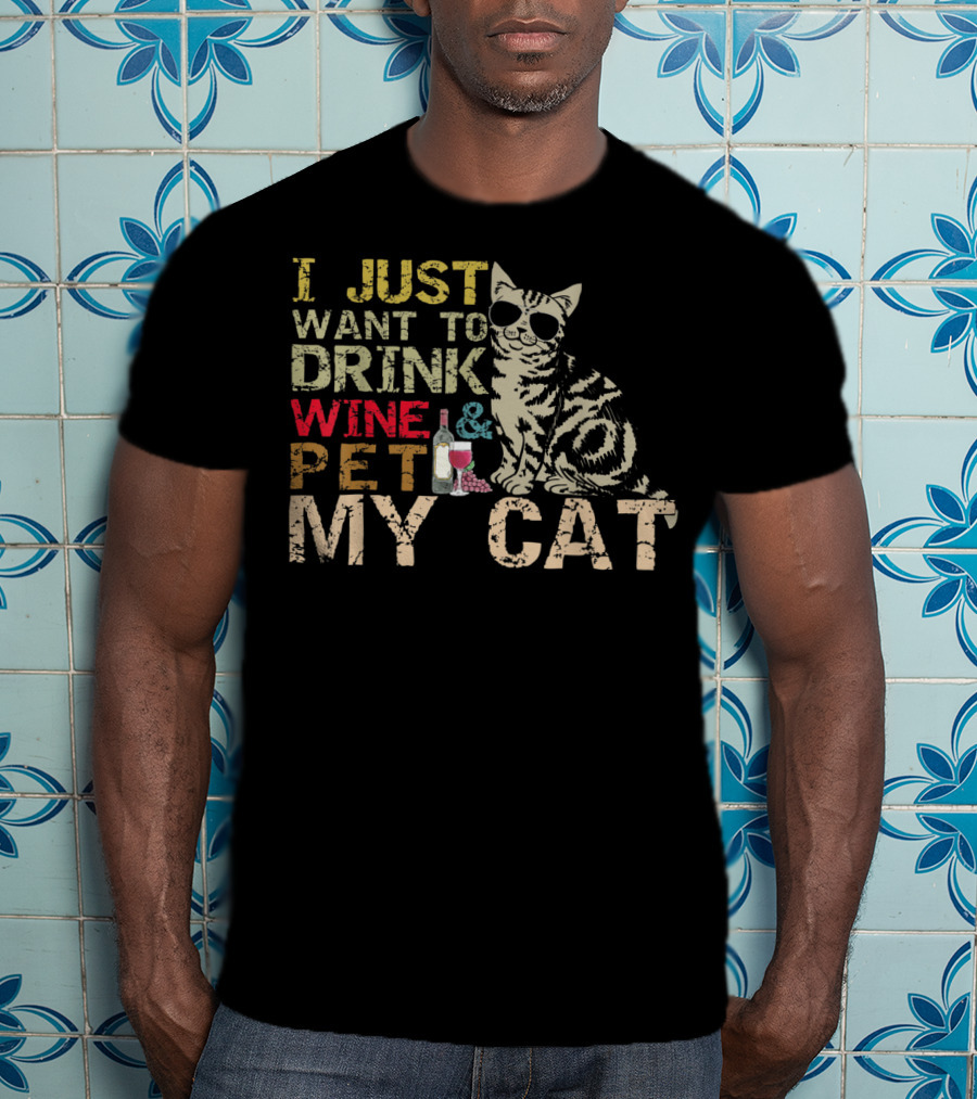 I Just Want To Drink Wine And Pet My Cat With Cool Sunglasses And Bottle T-Shirt