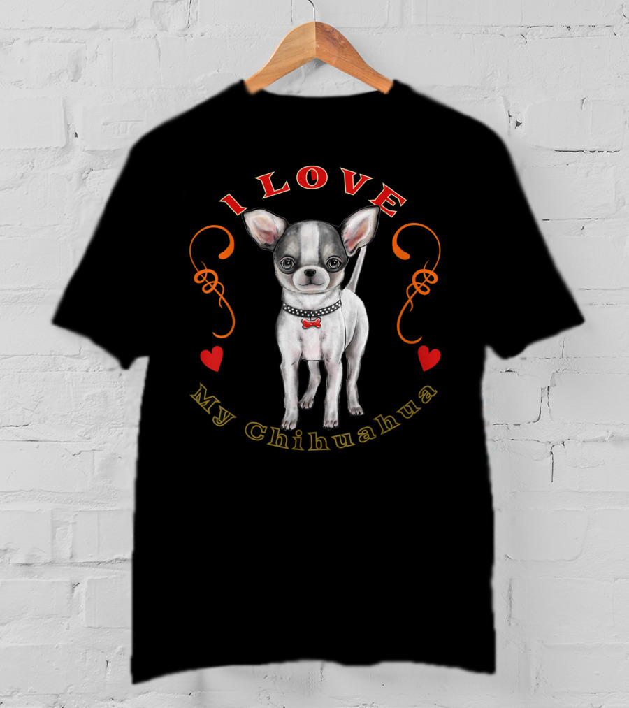 I Love My Chihuahua T-Shirt