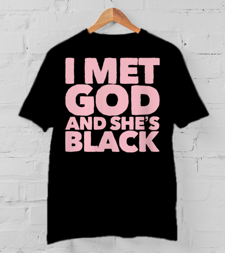 I Met God And She's Black T-Shirt