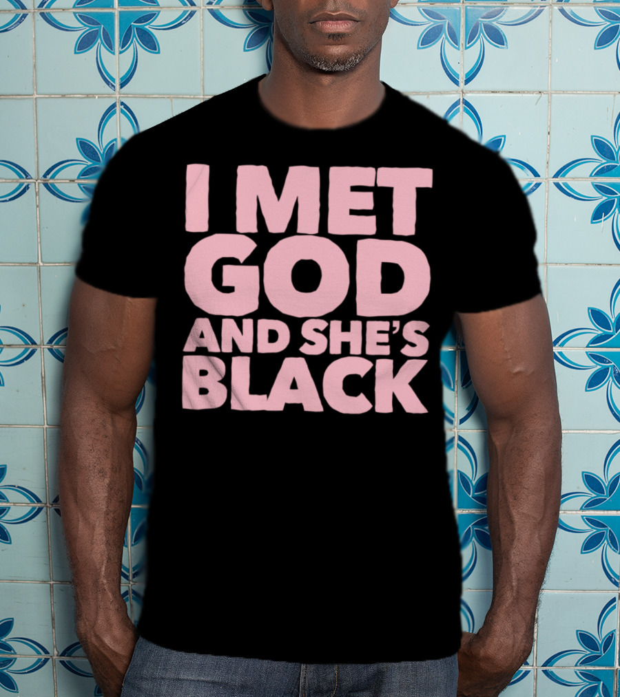 I Met God And She's Black T-Shirt