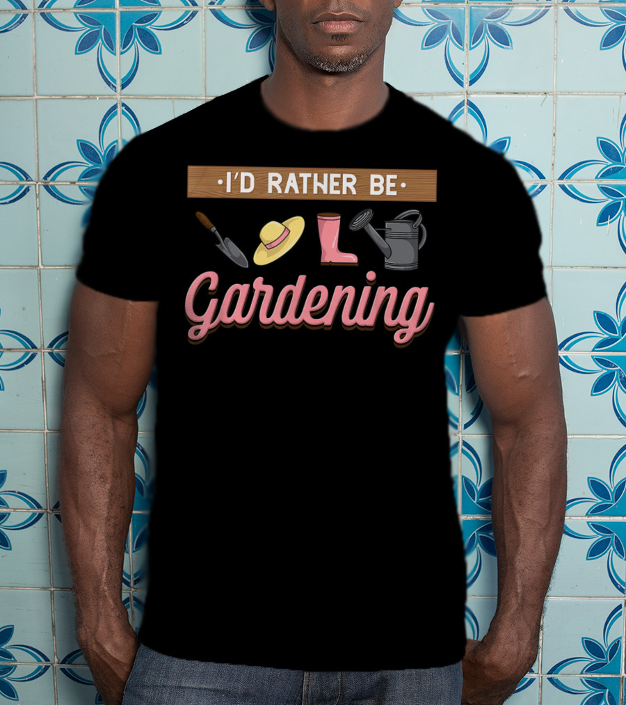 I'd Rather Be Gardening With Trowel Hat Boot Watering Can T-Shirt