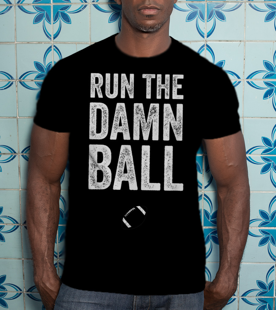 RUN THE DAMN BALL Funny Football Men Running Back Run T-Shirt