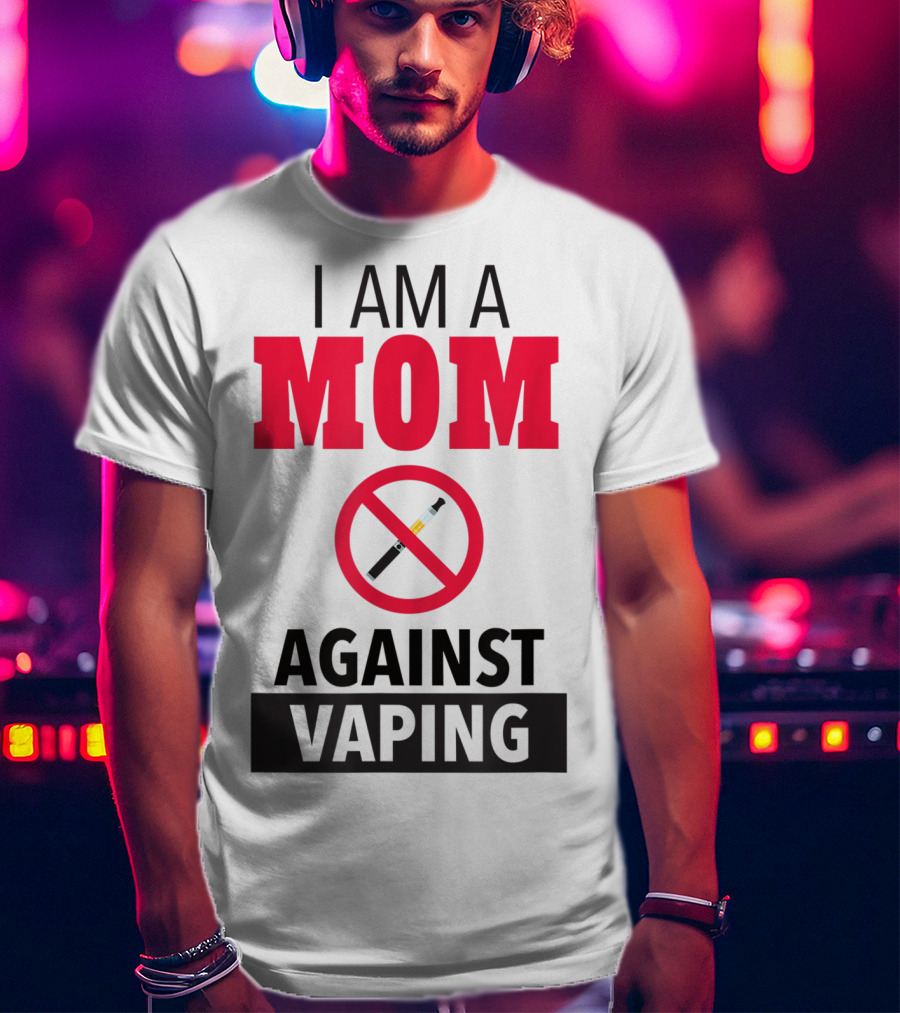 I Am A Mom Against Vaping No Smoking Symbol Anti Electronic T-Shirt
