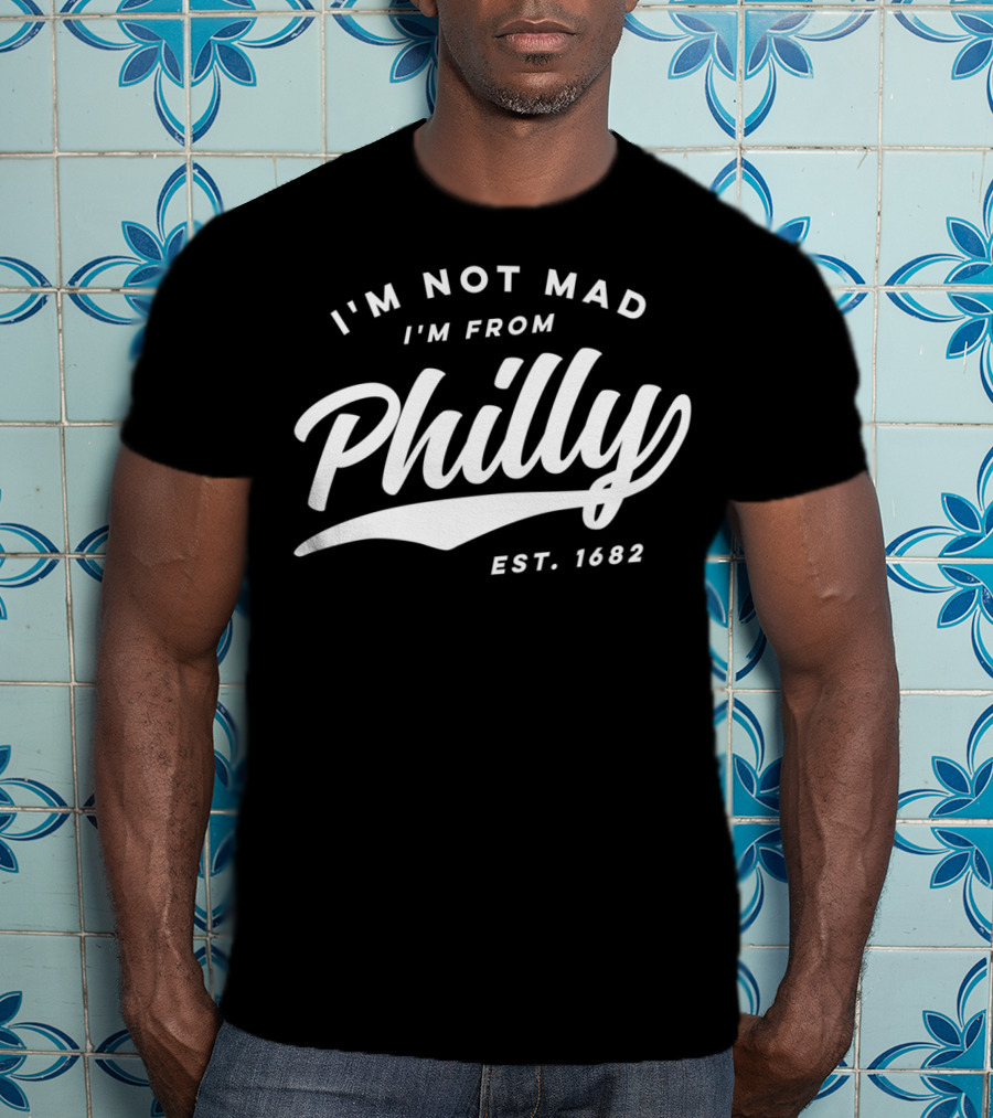 I'm Not Mad I'm From Philly Est. 1682 T-Shirt