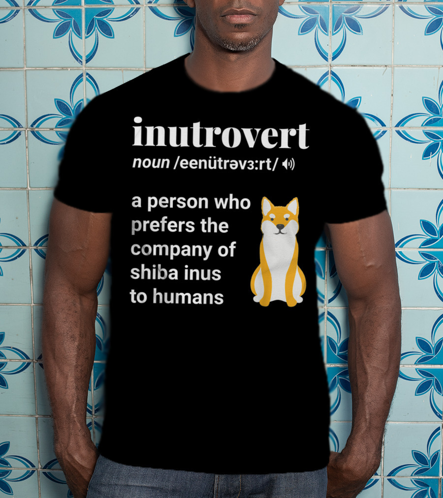 Inutrovert Noun A Person Who Prefers The Company Of Shiba Inus To Humans T-Shirt