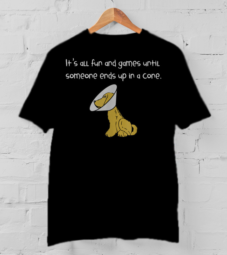 It's All Fun And Games Until Someone Ends Up In A Cone T-Shirt