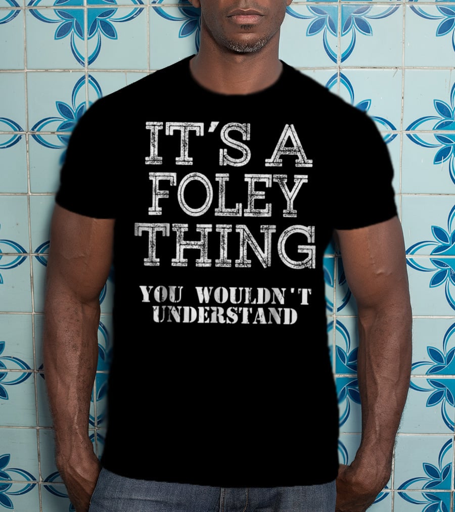 It's A Foley Thing You Wouldn't Understand T-Shirt