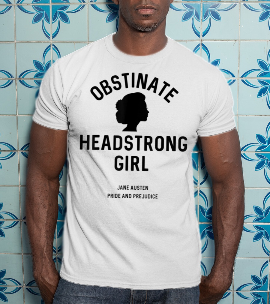 Obstinate Headstrong Girl Jane Austen Pride And Prejudice T-Shirt