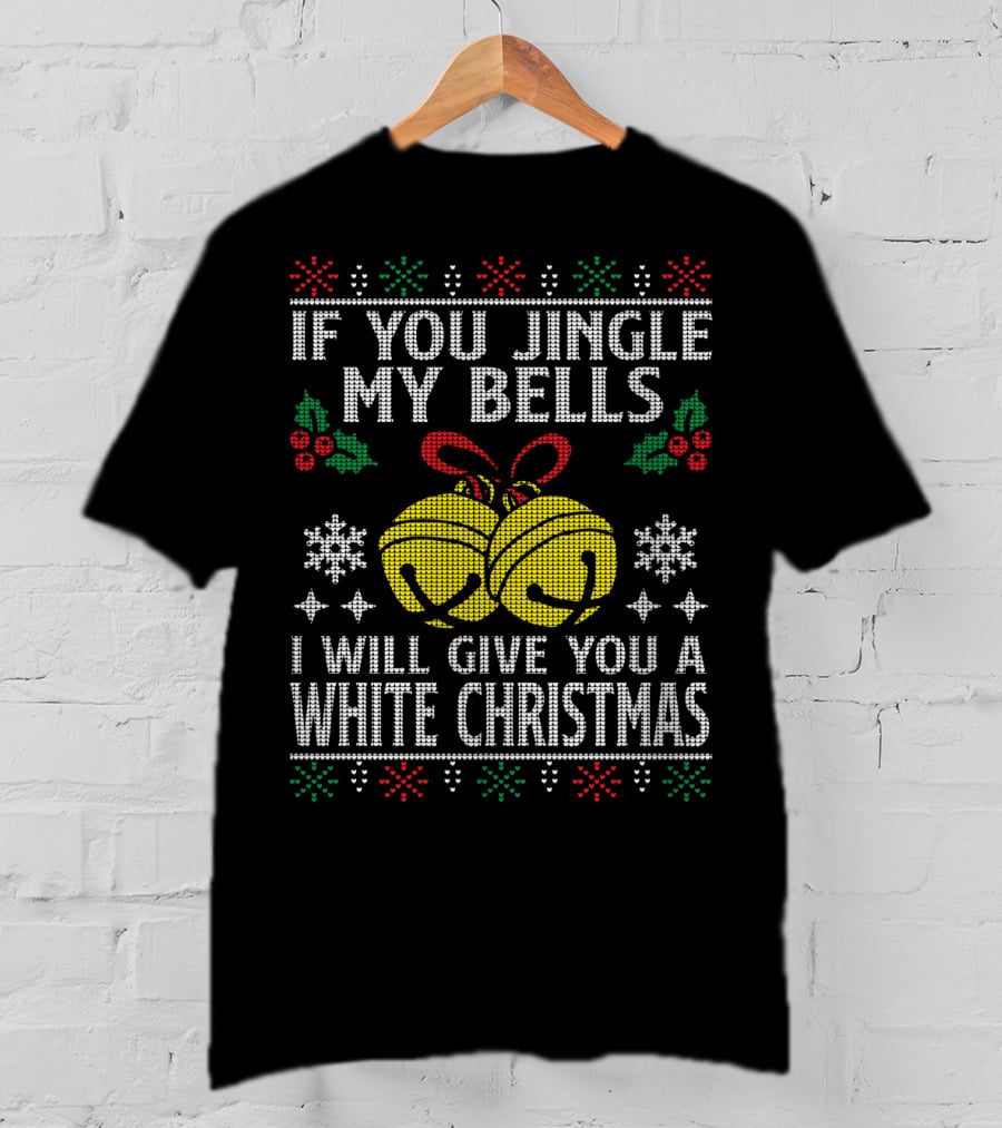 If You Jingle My Bells I Will Give You A White Christmas Snowflakes Holly Knitted T-Shirt