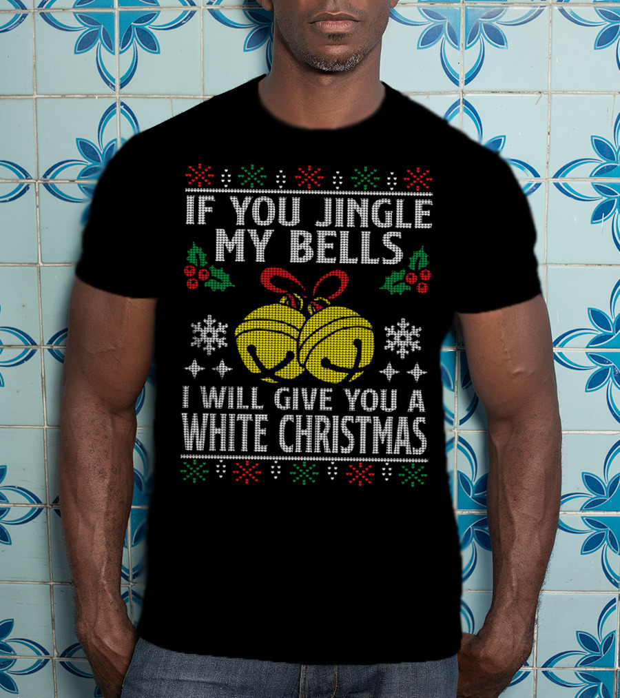 If You Jingle My Bells I Will Give You A White Christmas Snowflakes Holly Knitted T-Shirt