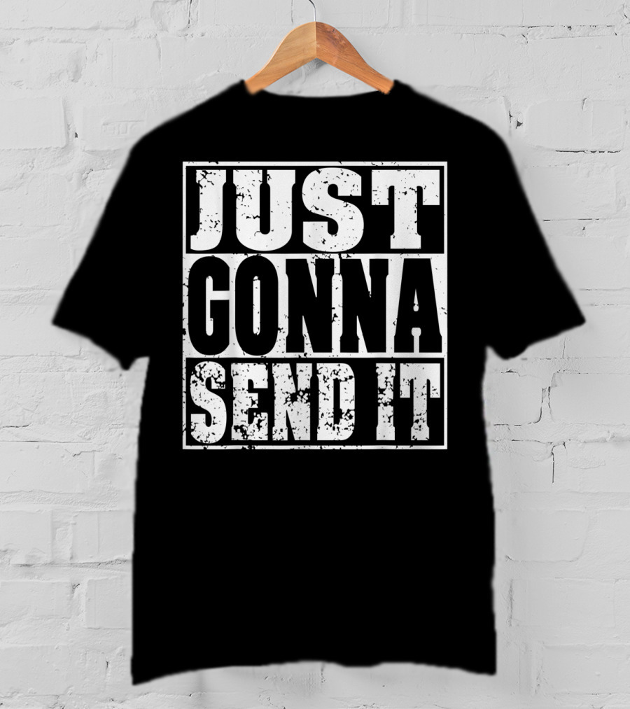 Just Gonna Send It Motocross Dirt Bike Adventure T-Shirt