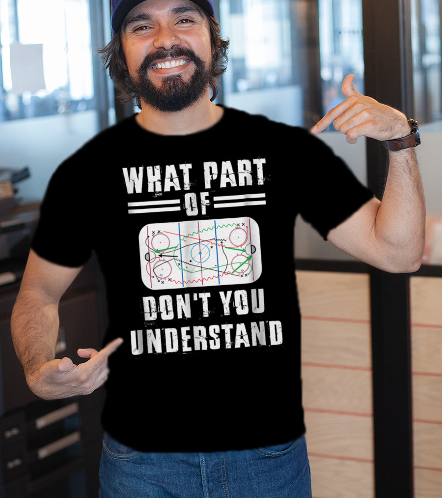 What Part Of Don't You Understand Hockey Rink Strategy Diagram Mens Great Hilarious Gear Fan Player Coach T-Shirt