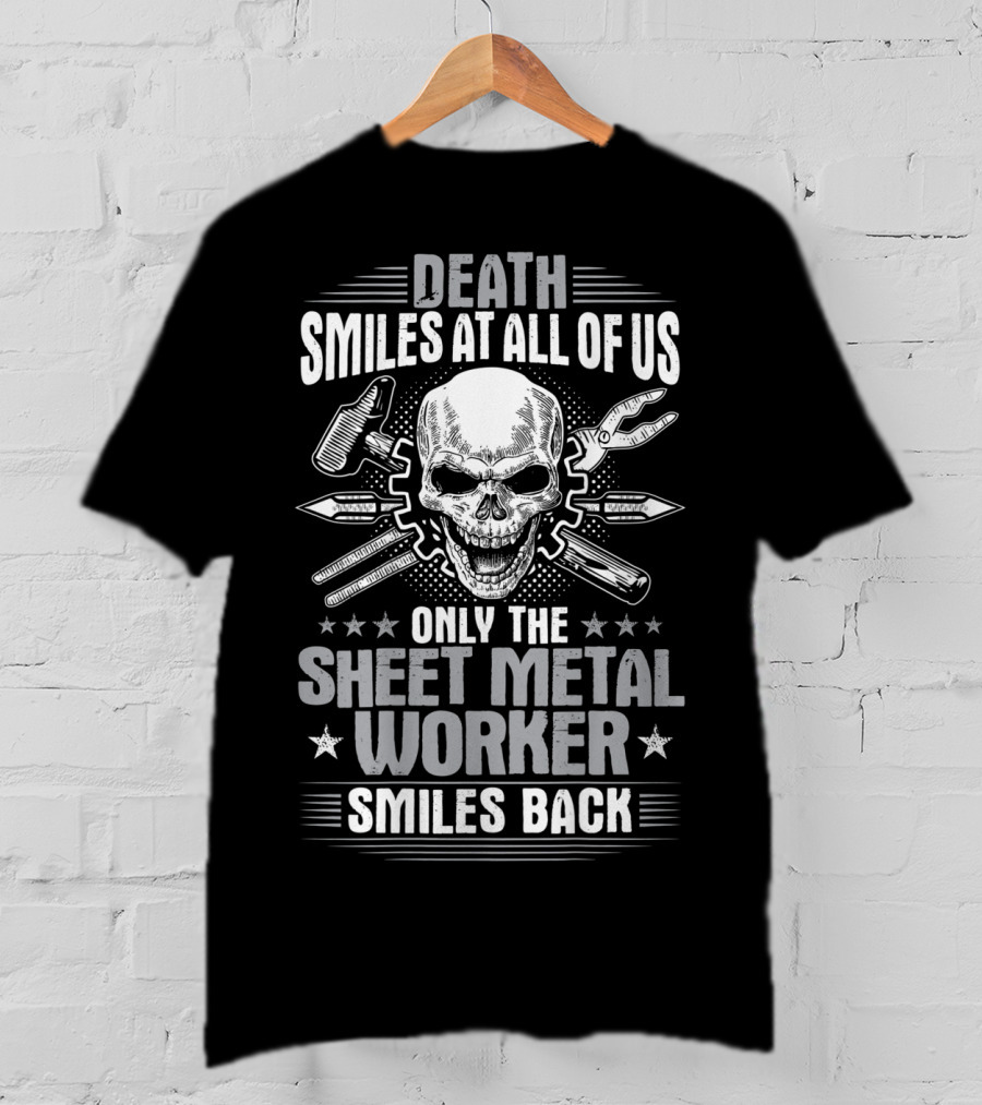 Death Smiles At All Of Us Only The Sheet Metal Worker Smiles Back T-Shirt