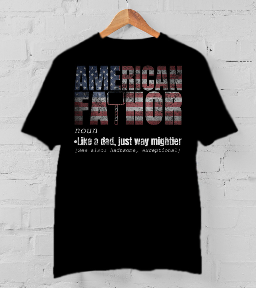 American Fa Thor Noun Like A Dad Just Way Mightier T-Shirt