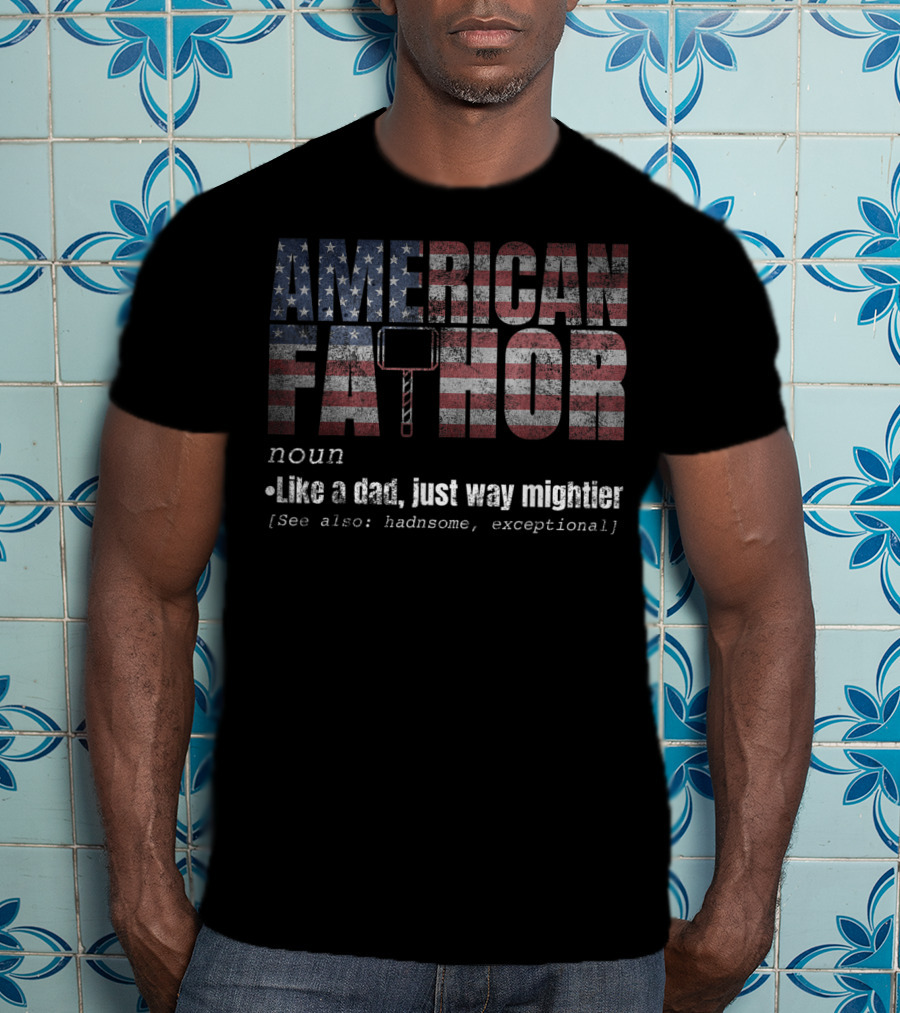 American Fa Thor Noun Like A Dad Just Way Mightier T-Shirt