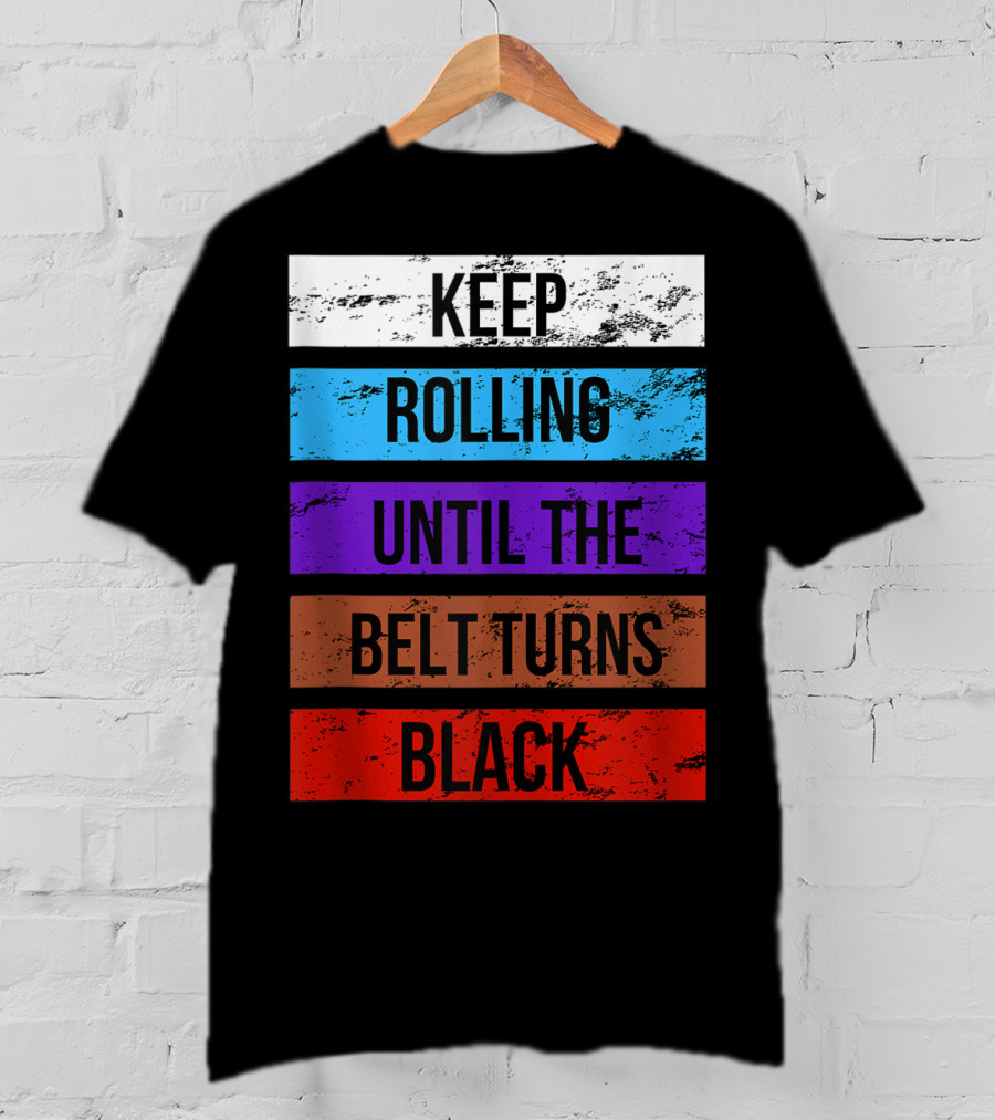 Keep Rolling Until The Belt Turns Black Brazilian Jiu Jitsu For BJJ Lovers Tank T-Shirt