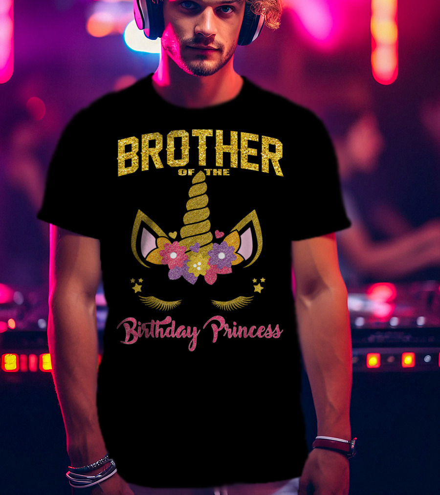 Brother Of The Birthday Princess Unicorn T-Shirt