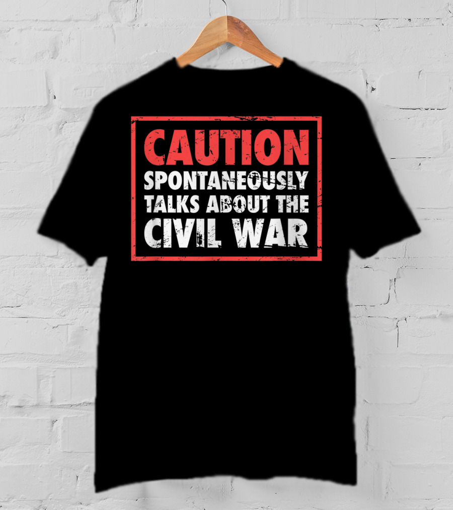 CAUTION Spontaneously Talks About The Civil War T-Shirt
