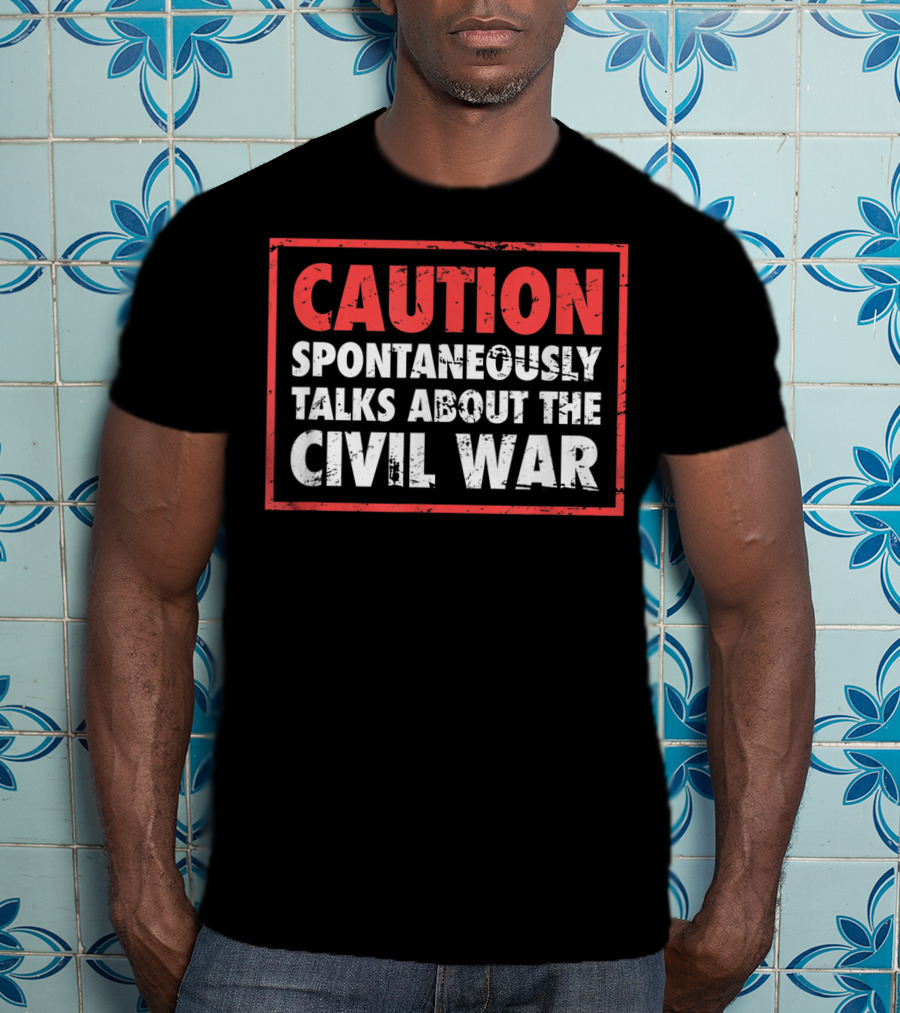 CAUTION Spontaneously Talks About The Civil War T-Shirt