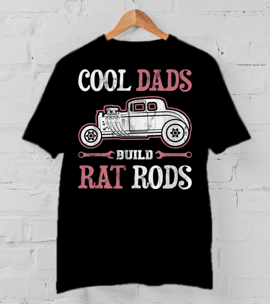 Cool Dads Build Rat Rods Vintage Hot Rod Wrench T-Shirt