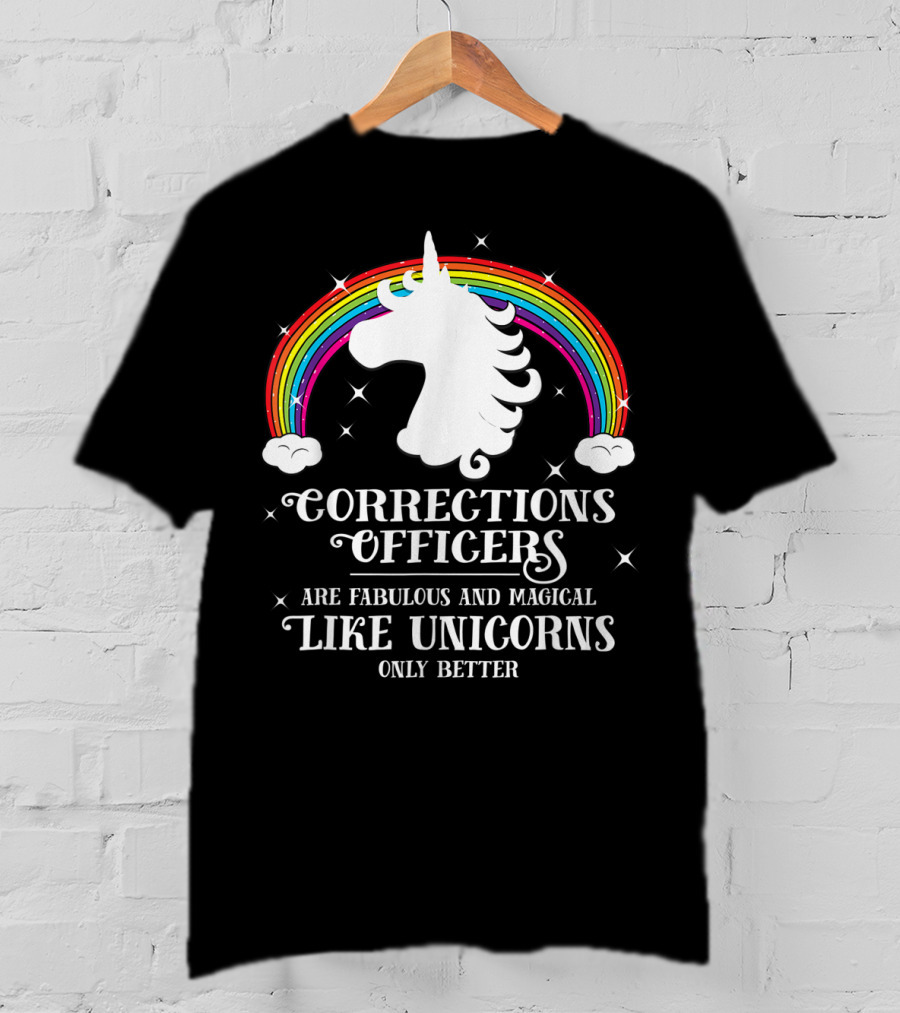 Corrections Officers Are Fabulous And Magical Like Unicorns Only Better T-Shirt