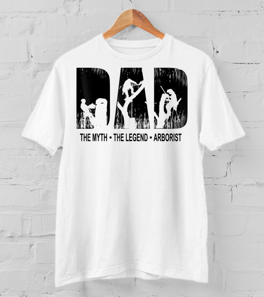 Dad The Myth The Legend Arborist T-Shirt