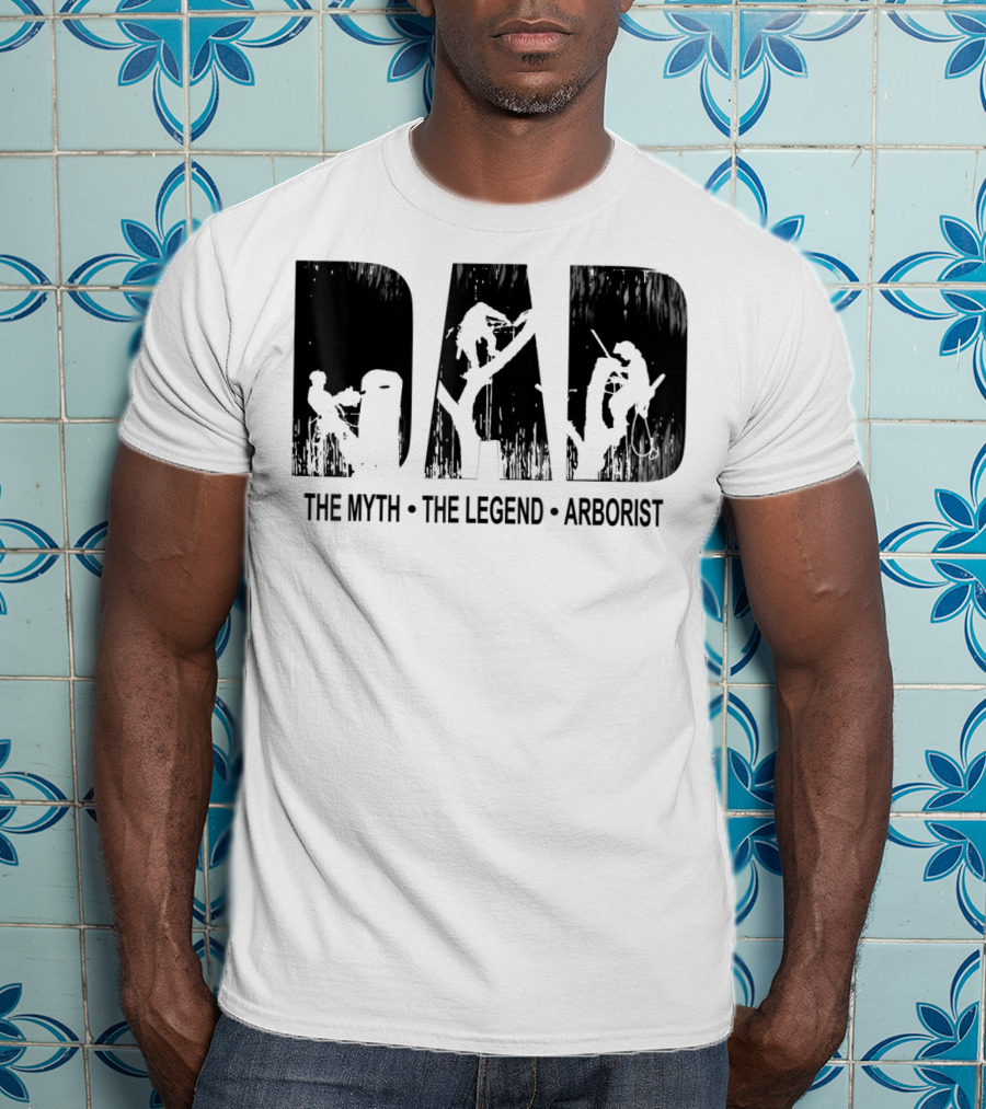 Dad The Myth The Legend Arborist T-Shirt