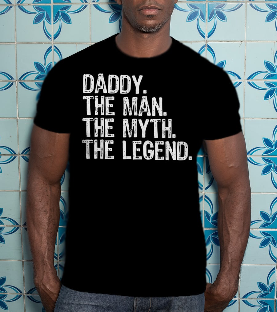 Daddy The Man The Myth The Legend T-Shirt