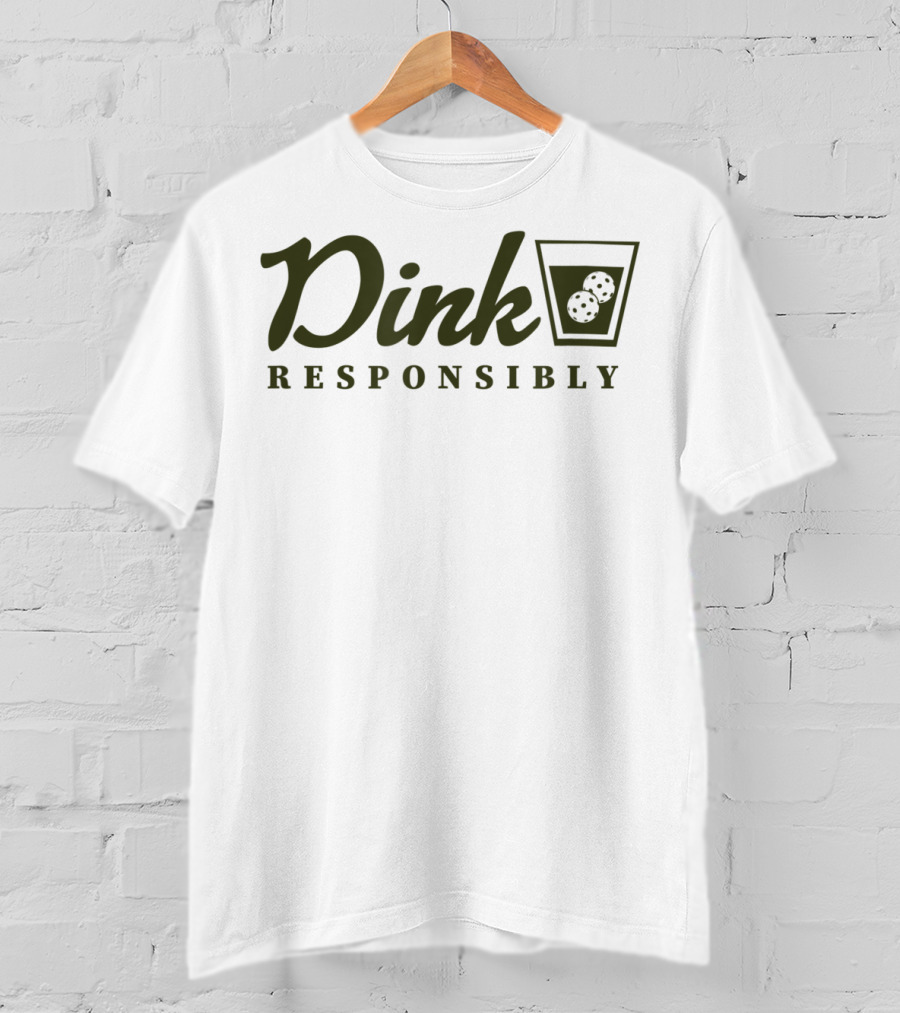 Dink Responsibly Pickleball Paddle And Ball Glass T-Shirt