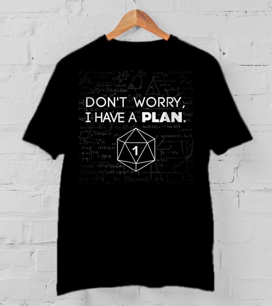 Don't Worry I Have A Plan DND Dice Role Playing Math Calculations T-Shirt