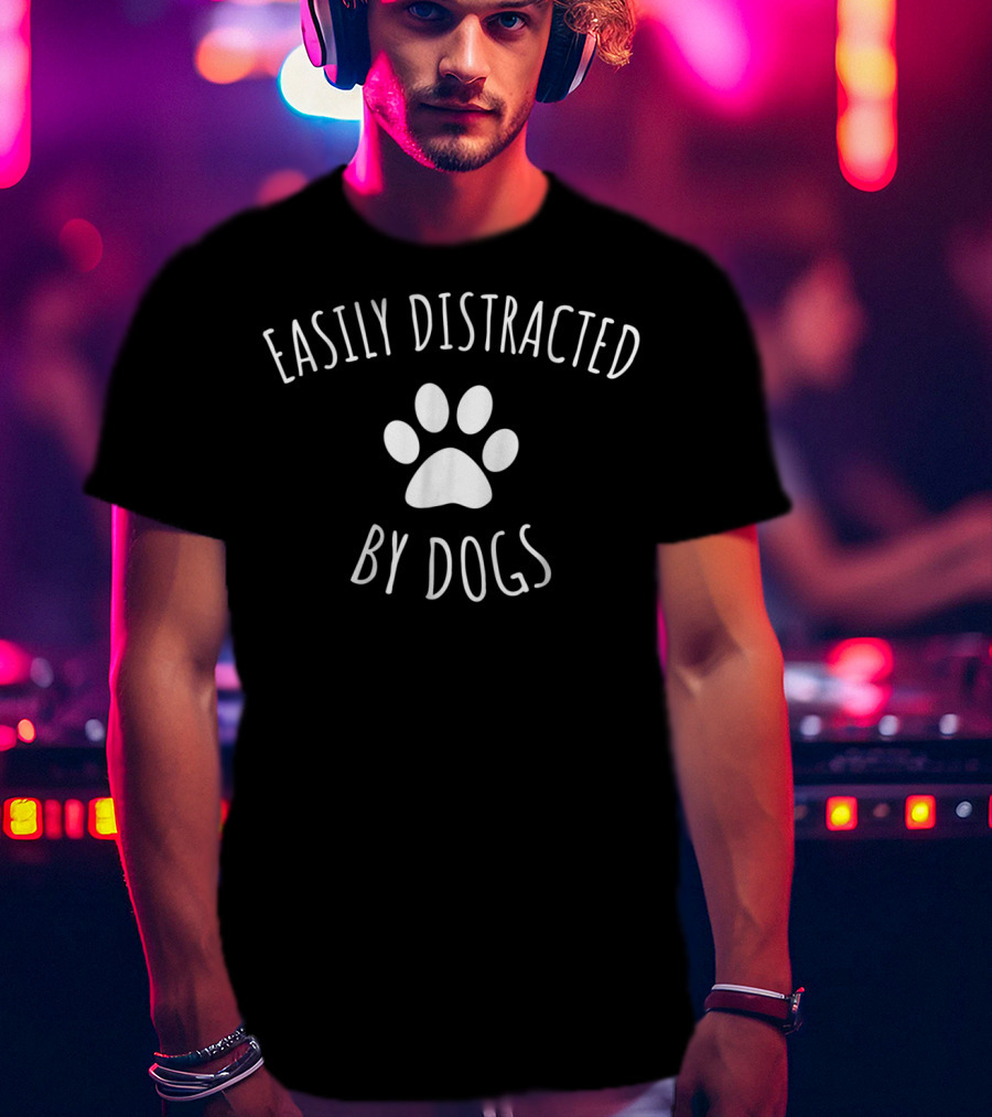 Easily Distracted By Dogs Paw Prints T-Shirt