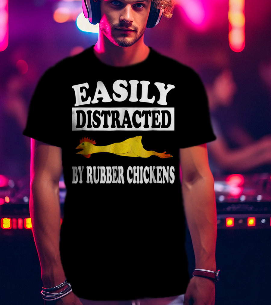 Easily Distracted By Rubber Chickens Floating Comical Humor T-Shirt