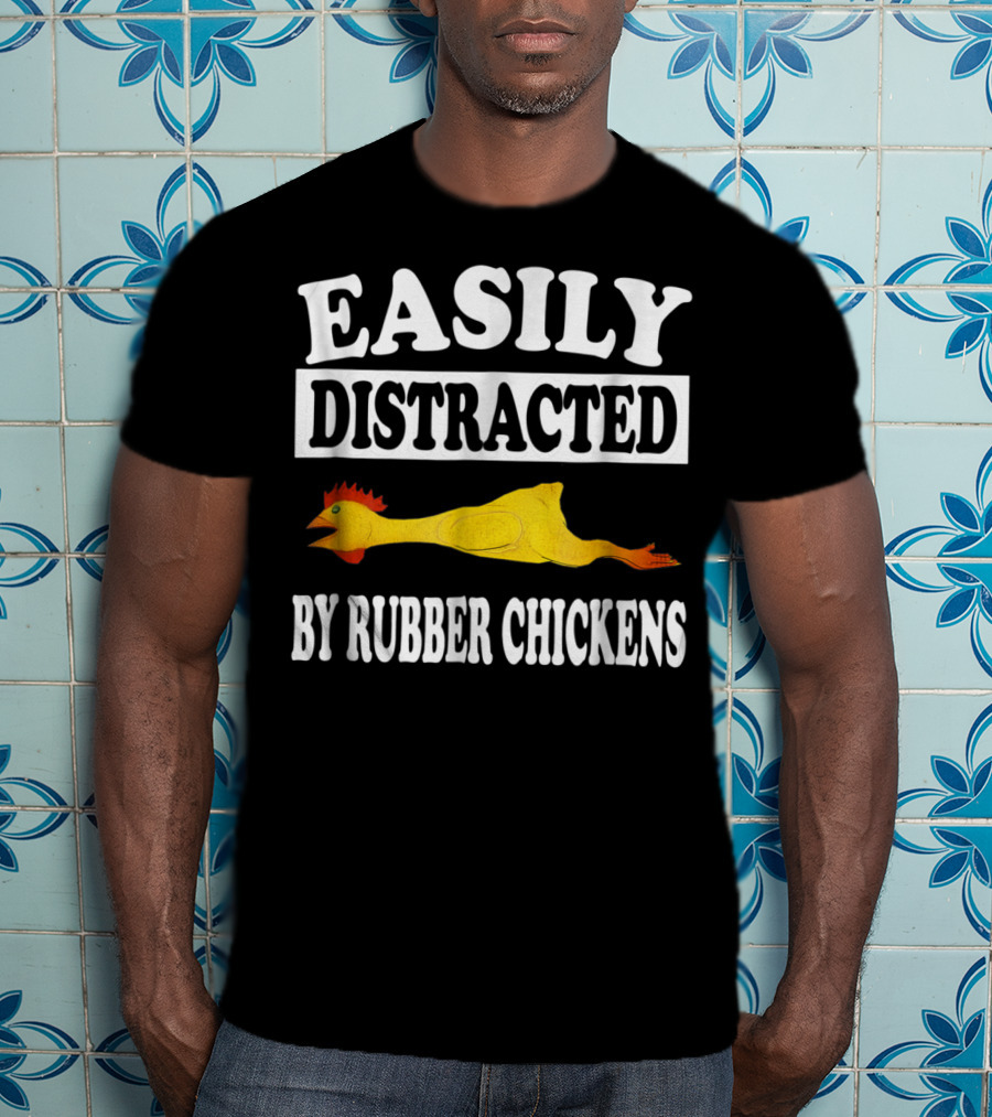 Easily Distracted By Rubber Chickens Floating Comical Humor T-Shirt