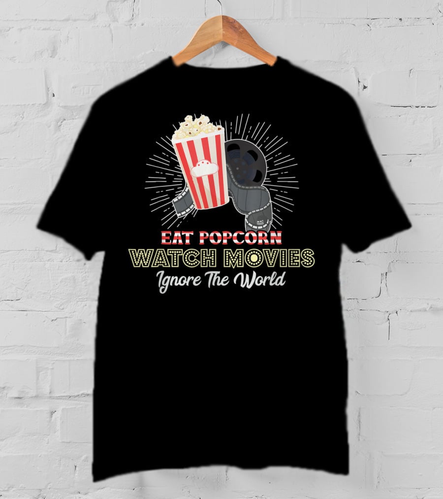 Eat Popcorn Watch Movies Ignore The World T-Shirt
