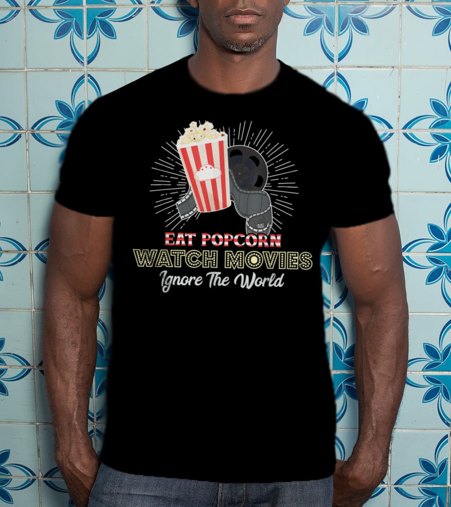 Eat Popcorn Watch Movies Ignore The World T-Shirt
