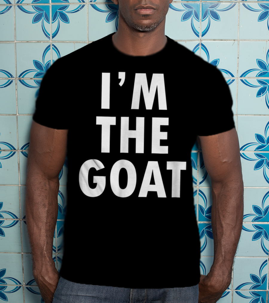 Epic I'm The GOAT I'm The Greatest Of All Time T-Shirt